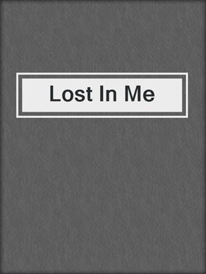cover image of Lost In Me