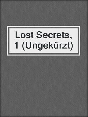 cover image of Lost Secrets, 1 (Ungekürzt)