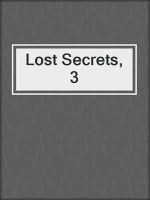 cover image of Lost Secrets, 3