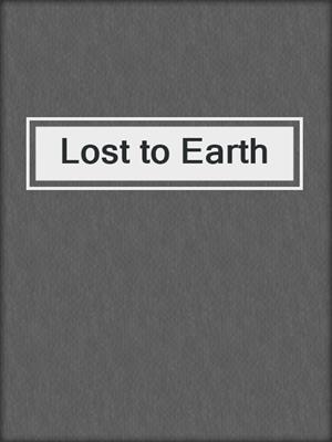 cover image of Lost to Earth