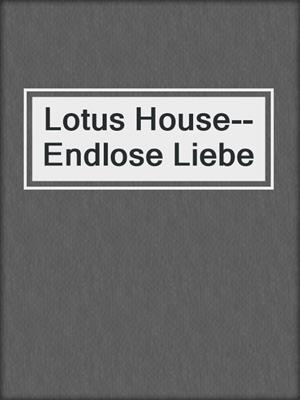 cover image of Lotus House--Endlose Liebe