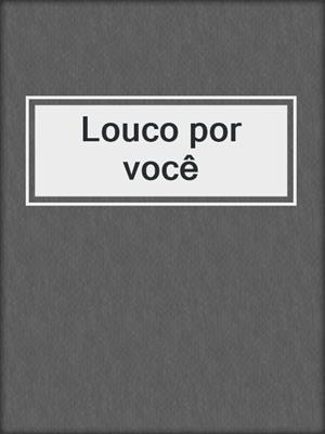 cover image of Louco por você