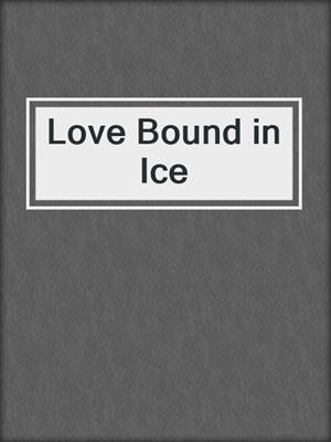 cover image of Love Bound in Ice