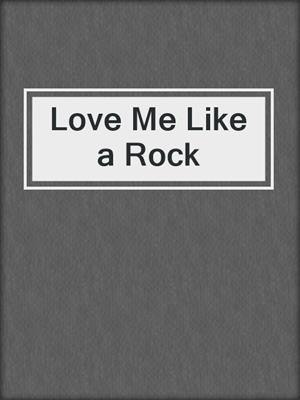 cover image of Love Me Like a Rock