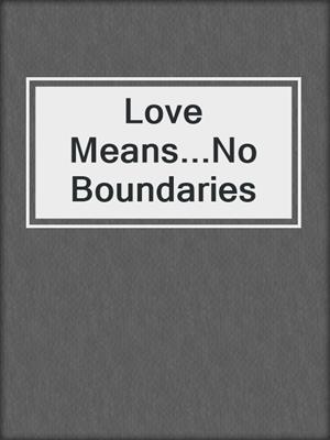 cover image of Love Means...No Boundaries
