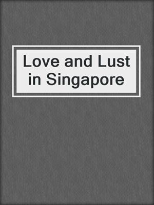 cover image of Love and Lust in Singapore