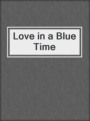 cover image of Love in a Blue Time
