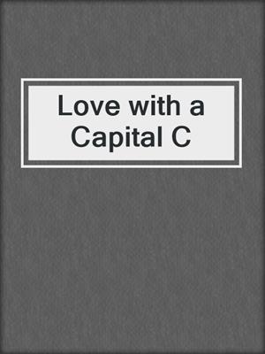 cover image of Love with a Capital C