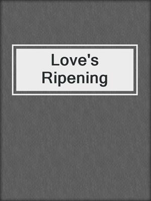 cover image of Love's Ripening