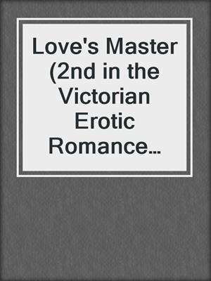 Love's Master (2nd in the Victorian Erotic Romance Trilogy)