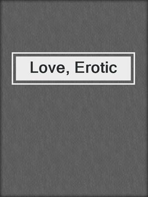 cover image of Love, Erotic