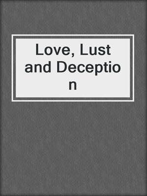 cover image of Love, Lust and Deception