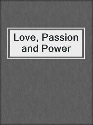cover image of Love, Passion and Power