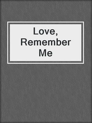 cover image of Love, Remember Me