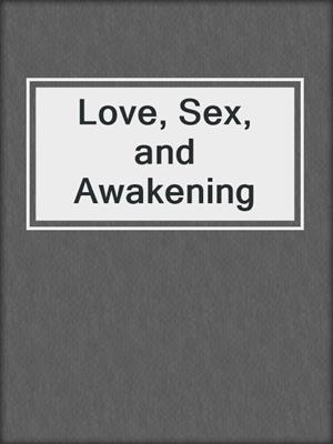 cover image of Love, Sex, and Awakening