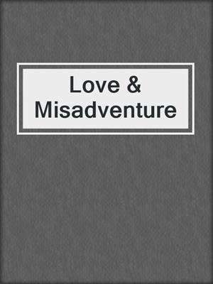cover image of Love & Misadventure
