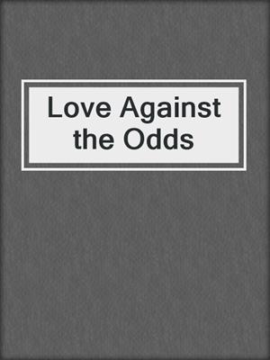 cover image of Love Against the Odds