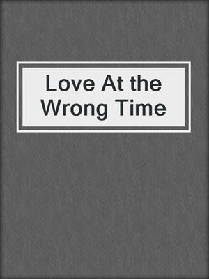 cover image of Love At the Wrong Time
