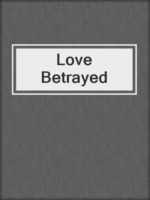 cover image of Love Betrayed