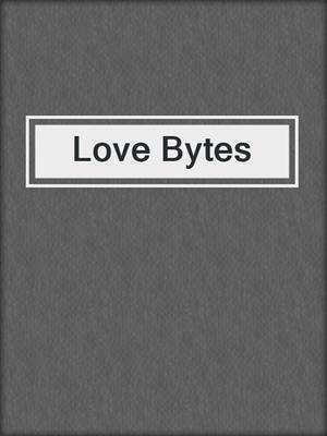 cover image of Love Bytes