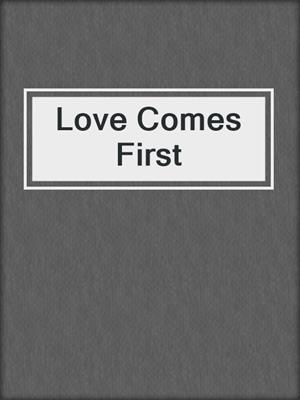 cover image of Love Comes First