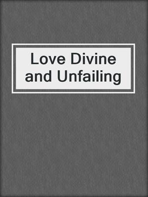 Love Divine and Unfailing