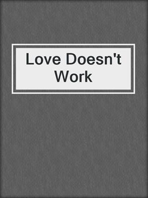 cover image of Love Doesn't Work