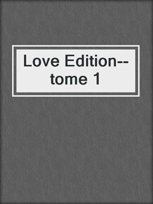 cover image of Love Edition--tome 1