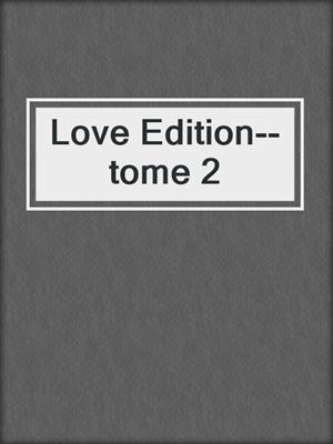 cover image of Love Edition--tome 2