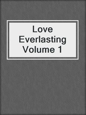 cover image of Love Everlasting Volume 1