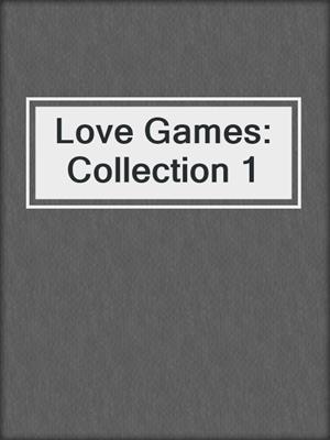 cover image of Love Games: Collection 1