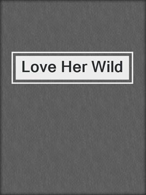 Love Her Wild