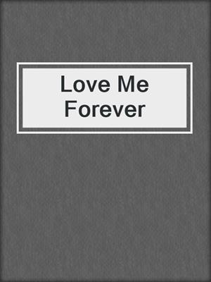 cover image of Love Me Forever