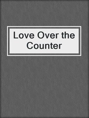 Love Over the Counter