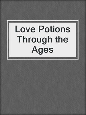 cover image of Love Potions Through the Ages