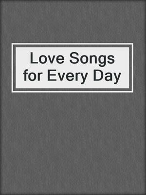 cover image of Love Songs for Every Day