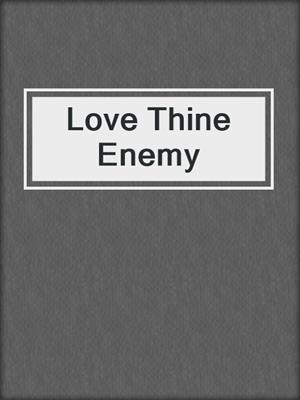 cover image of Love Thine Enemy