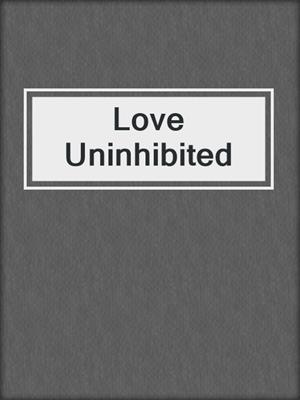 cover image of Love Uninhibited