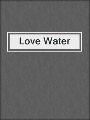 cover image of Love Water