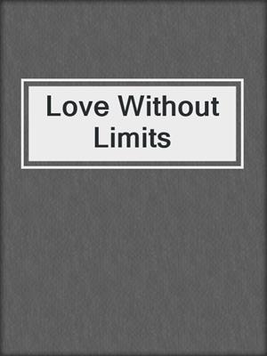 cover image of Love Without Limits