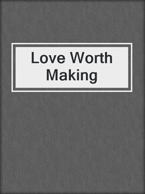 Love Worth Making