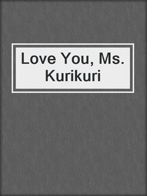 Love You, Ms. Kurikuri