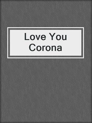 cover image of Love You Corona