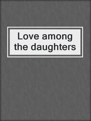 Love among the daughters