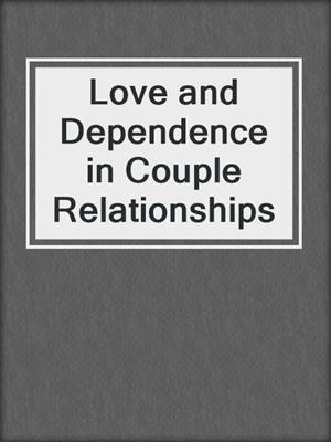 cover image of Love and Dependence in Couple Relationships