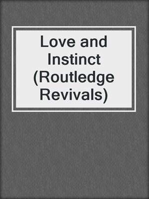 cover image of Love and Instinct (Routledge Revivals)