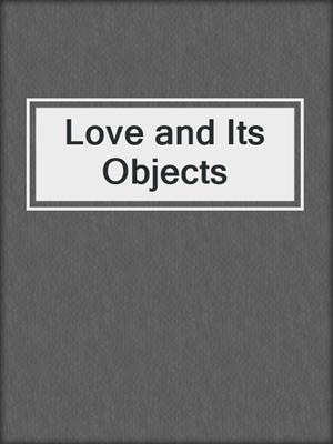 cover image of Love and Its Objects