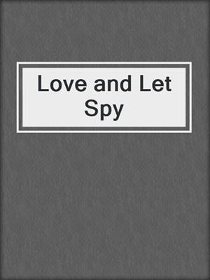 cover image of Love and Let Spy