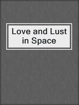cover image of Love and Lust in Space