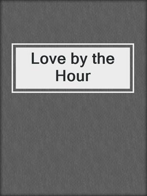 cover image of Love by the Hour